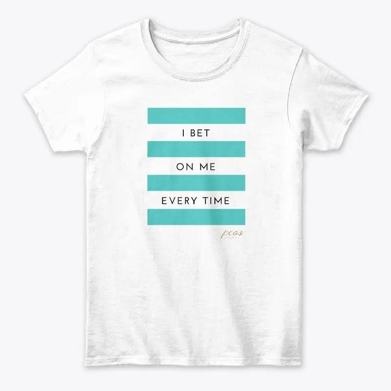 I Bet On Me Every Time Teal T-Shirt